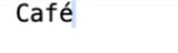 The same TextEdit line after the E key: it now reads Café